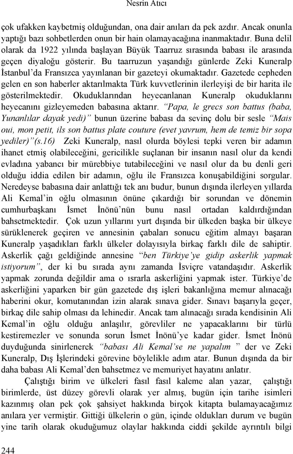 Bu taarruzun yaşandığı günlerde Zeki Kuneralp İstanbul da Fransızca yayınlanan bir gazeteyi okumaktadır.