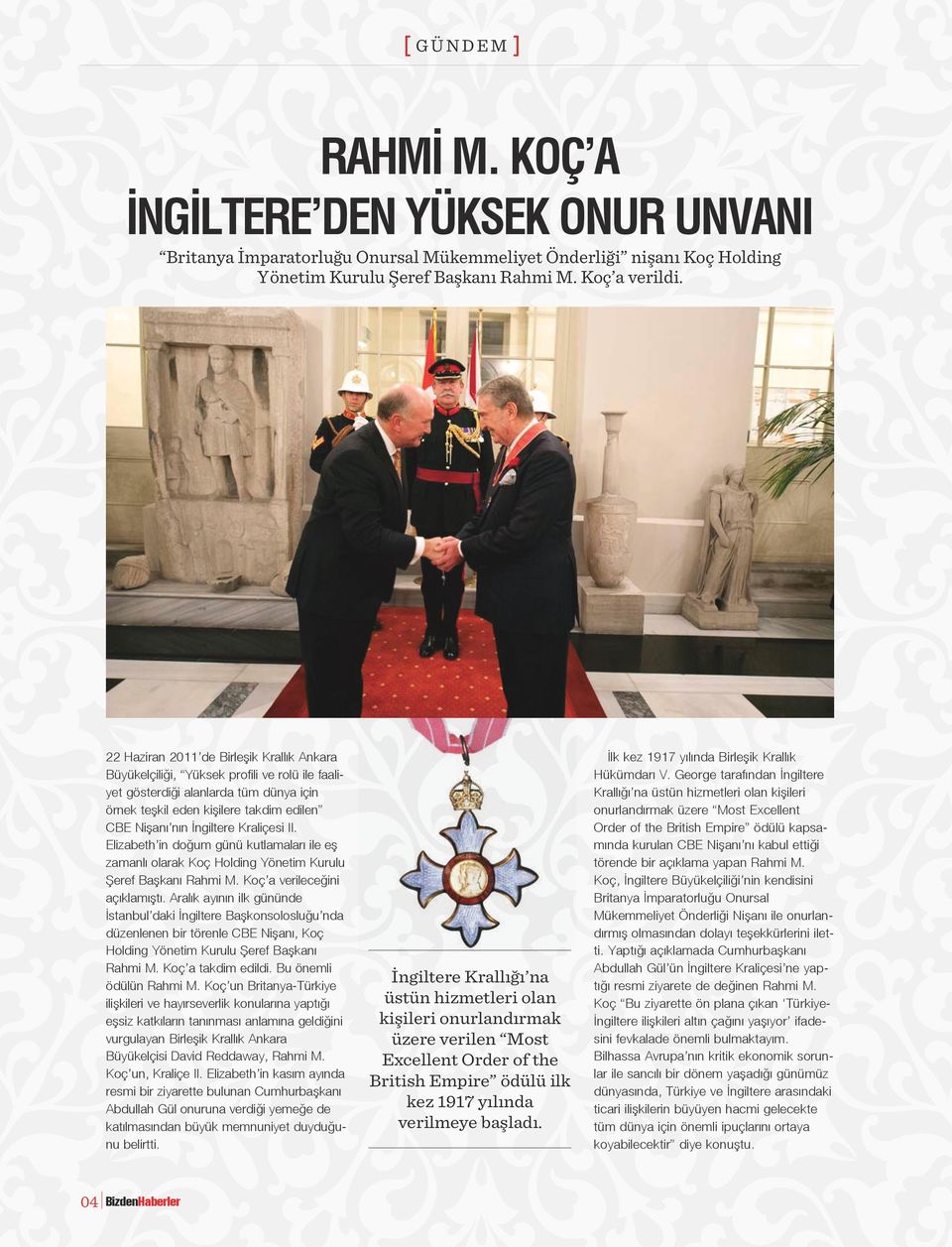 Kraliçesi II. Elizabeth in doğum günü kutlamaları ile eş zamanlı olarak Koç Holding Yönetim Kurulu Şeref Başkanı Rahmi M. Koç a verileceğini açıklamıştı.