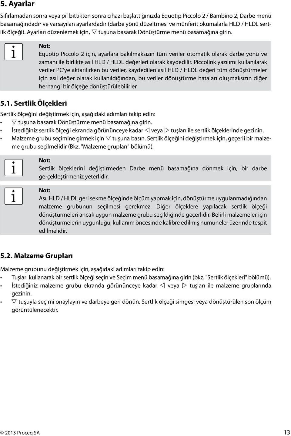 Equotp Pccolo 2 çn, ayarlara bakılmaksızın tüm verler otomatk olarak darbe yönü ve zamanı le brlkte asıl HLD / HLDL değerler olarak kaydedlr.