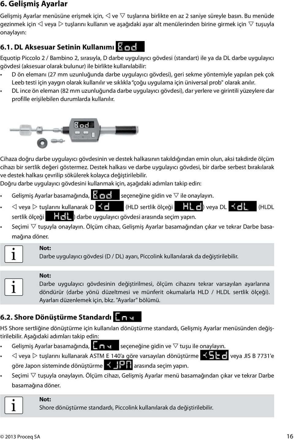 DL Aksesuar Setnn Kullanımı Equotp Pccolo 2 / Bambno 2, sırasıyla, D darbe uygulayıcı gövdes (standart) le ya da DL darbe uygulayıcı gövdes (aksesuar olarak bulunur) le brlkte kullanılablr: D ön