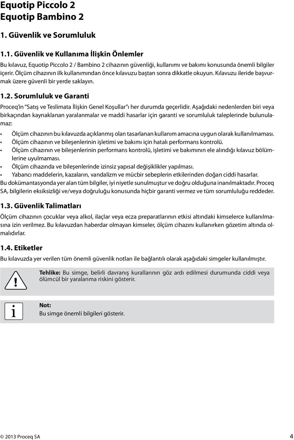 Sorumluluk ve Garant Proceq n Satış ve Teslmata İlşkn Genel Koşullar ı her durumda geçerldr.