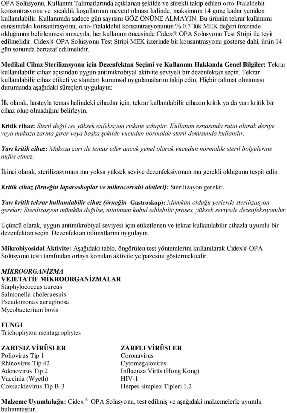 3 lük MEK değeri üzerinde olduğunun belirlenmesi amacyıla, her kullanım öncesinde Cidex OPA Solüsyonu Test Stripi ile teyit edilmelidir.