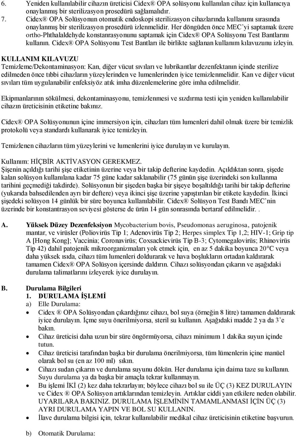 Her döngüden önce MEC yi saptamak üzere ortho-phthalaldehyde konstanrasyonunu saptamak için Cidex OPA Solüsyonu Test Bantlarını kullanın.