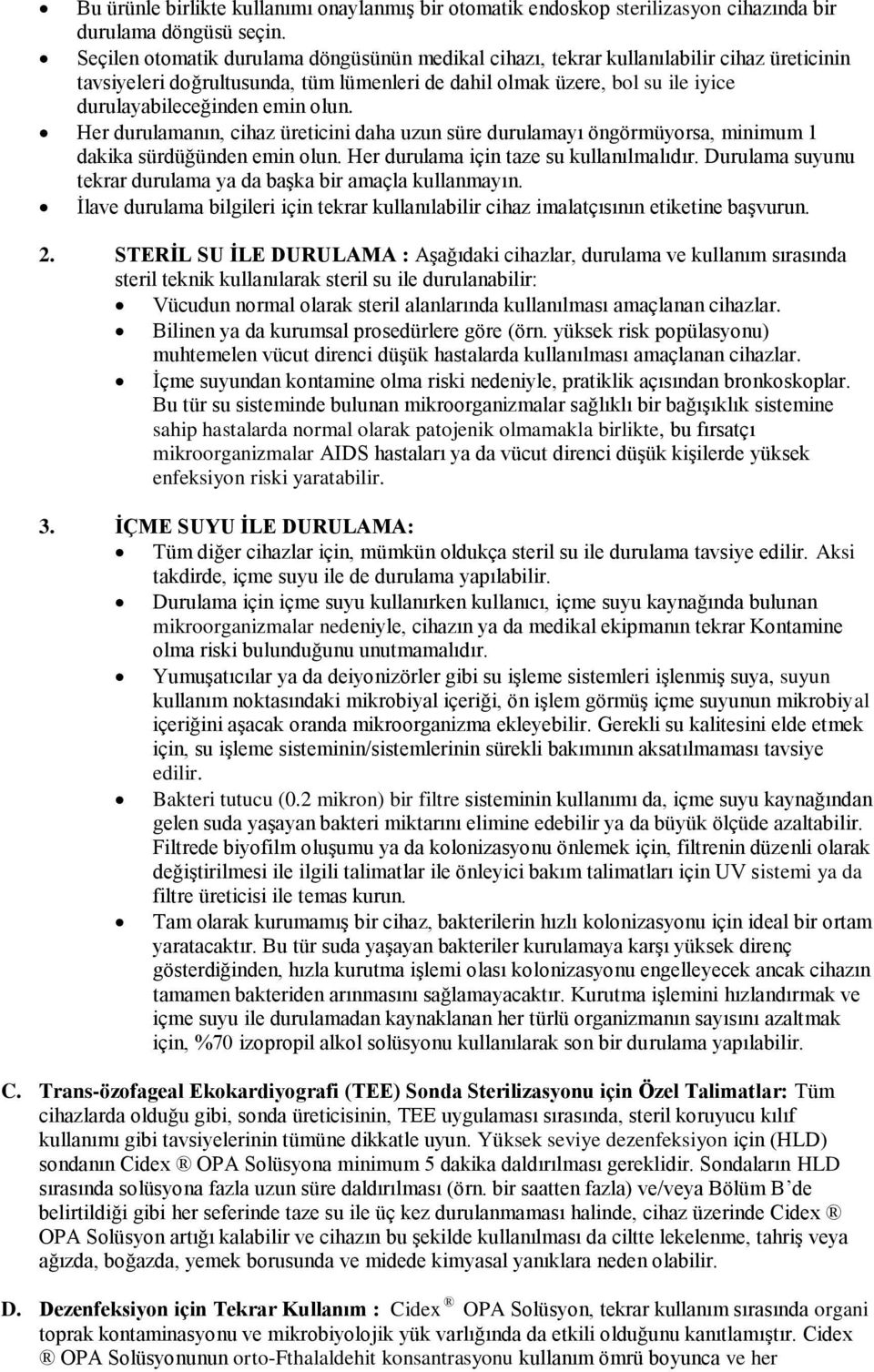 olun. Her durulamanın, cihaz üreticini daha uzun süre durulamayı öngörmüyorsa, minimum 1 dakika sürdüğünden emin olun. Her durulama için taze su kullanılmalıdır.