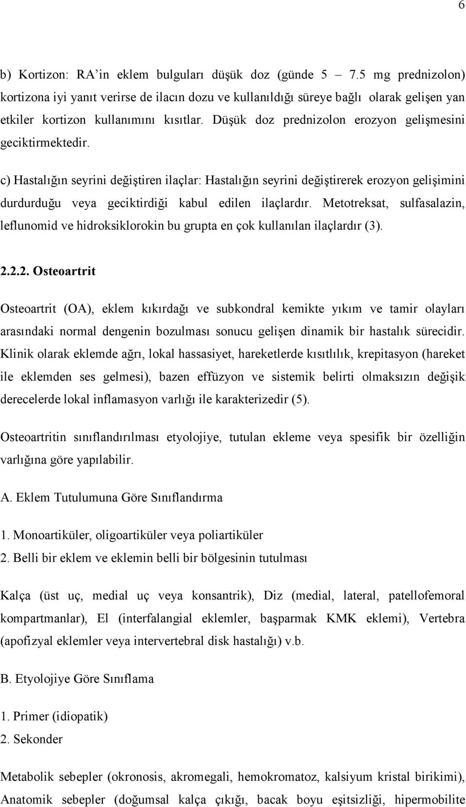 Düşük doz prednizolon erozyon gelişmesini geciktirmektedir.