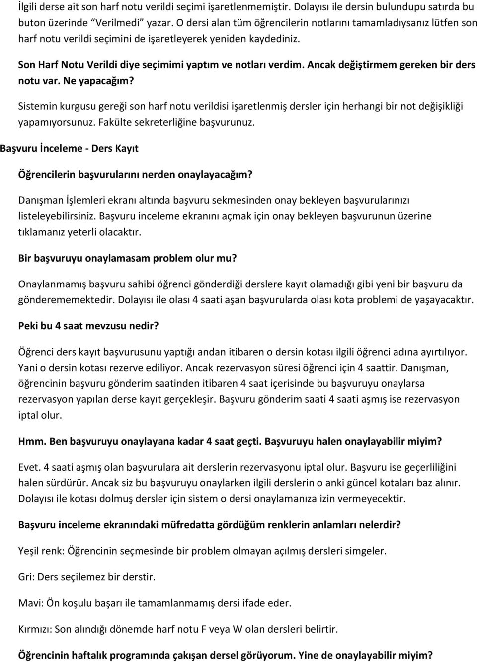 Ancak değiştirmem gereken bir ders notu var. Ne yapacağım? Sistemin kurgusu gereği son harf notu verildisi işaretlenmiş dersler için herhangi bir not değişikliği yapamıyorsunuz.