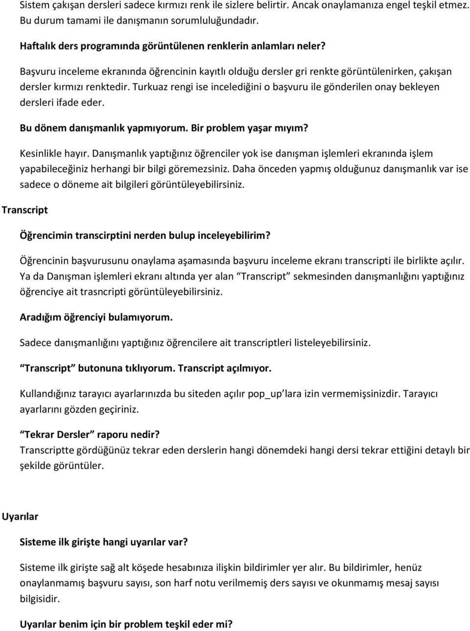 Turkuaz rengi ise incelediğini o başvuru ile gönderilen onay bekleyen dersleri ifade eder. Bu dönem danışmanlık yapmıyorum. Bir problem yaşar mıyım? Kesinlikle hayır.