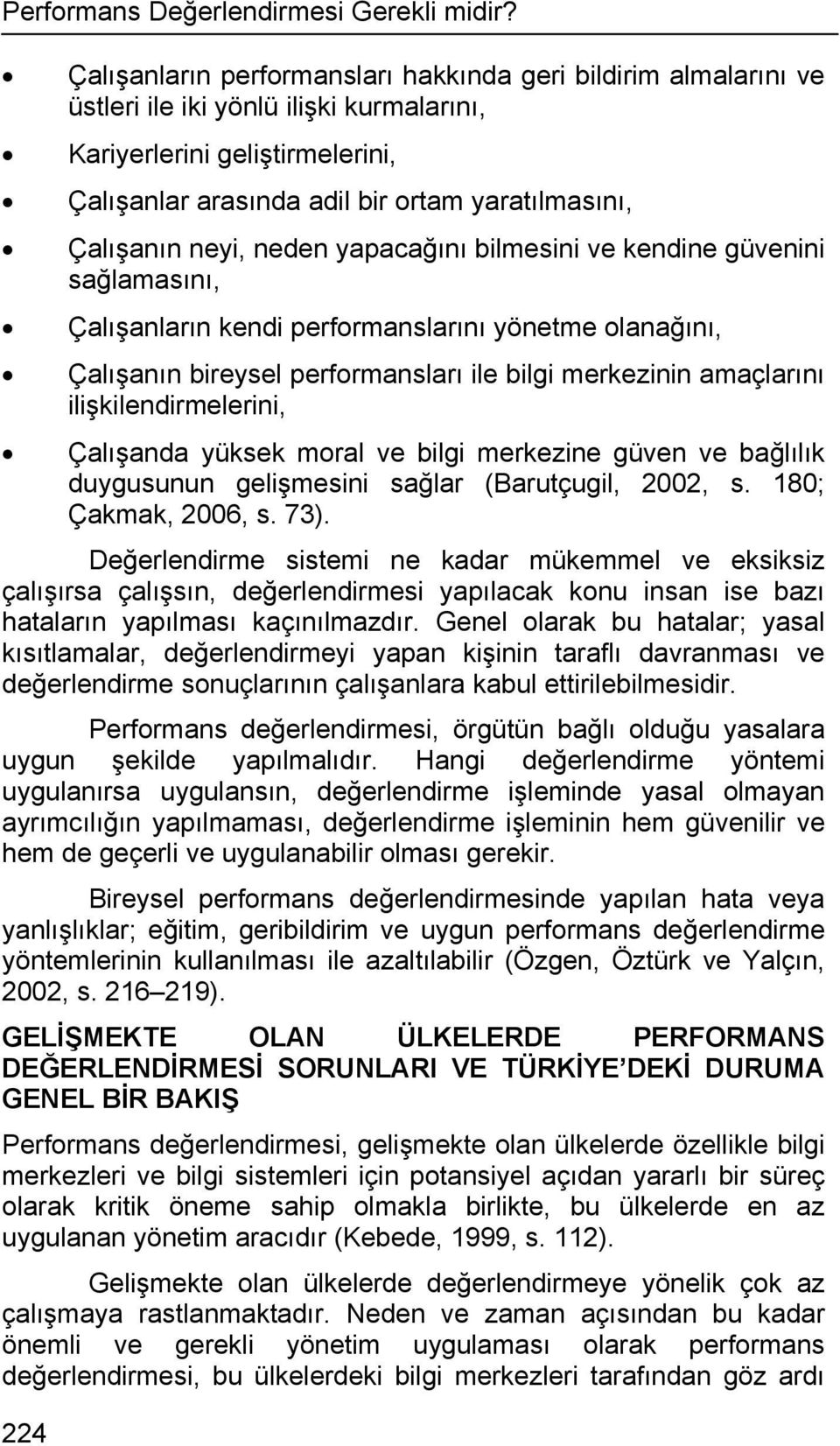 neyi, neden yapacağını bilmesini ve kendine güvenini sağlamasını, Çalışanların kendi performanslarını yönetme olanağını, Çalışanın bireysel performansları ile bilgi merkezinin amaçlarını