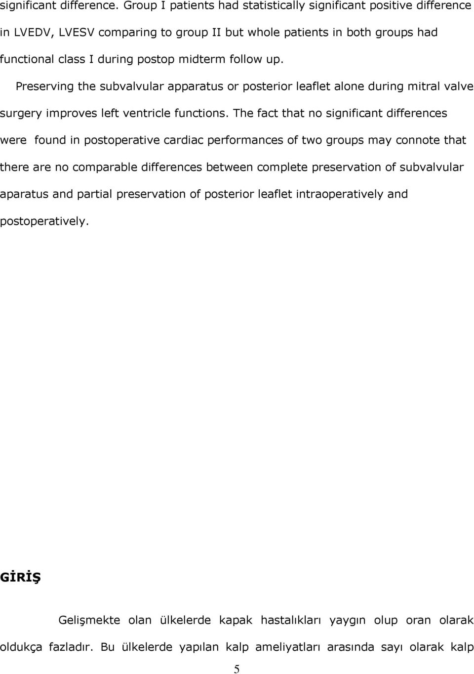 Preserving the subvalvular apparatus or posterior leaflet alone during mitral valve surgery improves left ventricle functions.