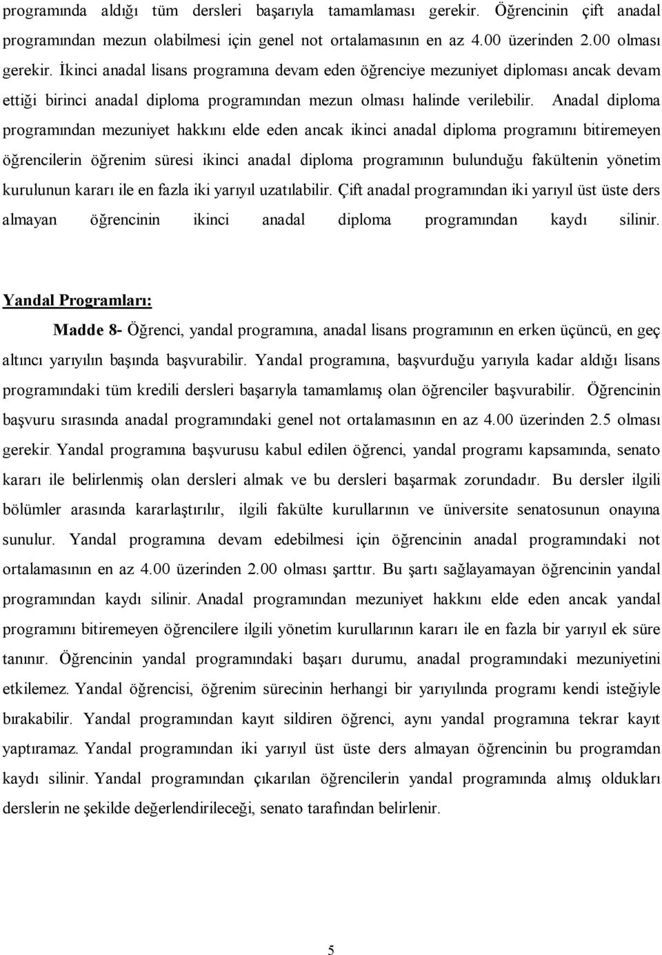 Anadal diploma programından mezuniyet hakkını elde eden ancak ikinci anadal diploma programını bitiremeyen öğrencilerin öğrenim süresi ikinci anadal diploma programının bulunduğu fakültenin yönetim