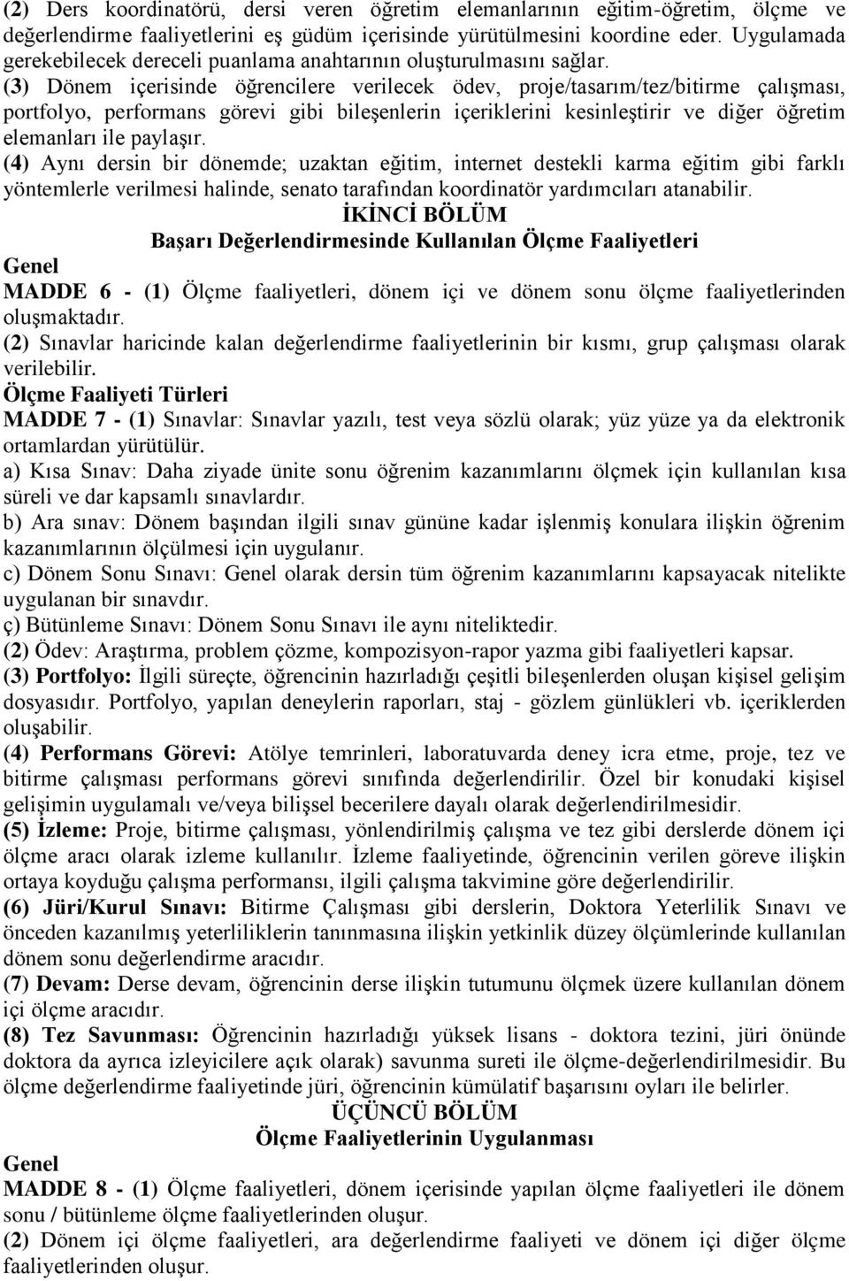 (3) Dönem içerisinde öğrencilere verilecek ödev, proje/tasarım/tez/bitirme çalışması, portfolyo, performans görevi gibi bileşenlerin içeriklerini kesinleştirir ve diğer öğretim elemanları ile