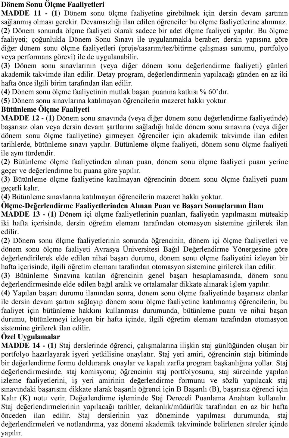 Bu ölçme faaliyeti; çoğunlukla Dönem Sonu Sınavı ile uygulanmakla beraber; dersin yapısına göre diğer dönem sonu ölçme faaliyetleri (proje/tasarım/tez/bitirme çalışması sunumu, portfolyo veya