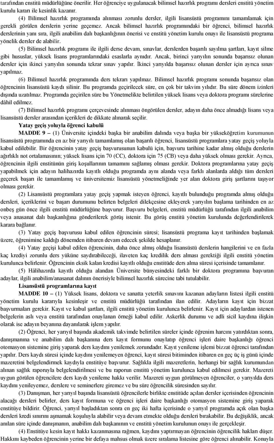 Ancak bilimsel hazırlık programındaki bir öğrenci, bilimsel hazırlık derslerinin yanı sıra, ilgili anabilim dalı başkanlığının önerisi ve enstitü yönetim kurulu onayı ile lisansüstü programa yönelik