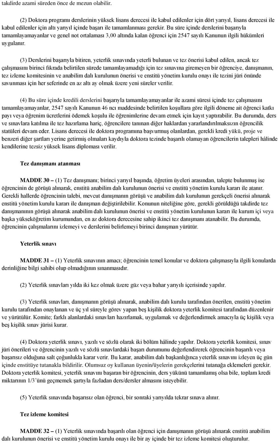 Bu süre içinde derslerini başarıyla tamamlayamayanlar ve genel not ortalaması 3,00 altında kalan öğrenci için 2547 sayılı Kanunun ilgili hükümleri uygulanır.