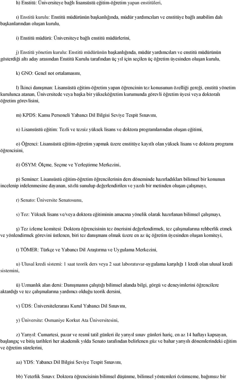 arasından Enstitü Kurulu tarafından üç yıl için seçilen üç öğretim üyesinden oluşan kurulu, k) GNO: Genel not ortalamasını, l) İkinci danışman: Lisansüstü eğitim-öğretim yapan öğrencinin tez