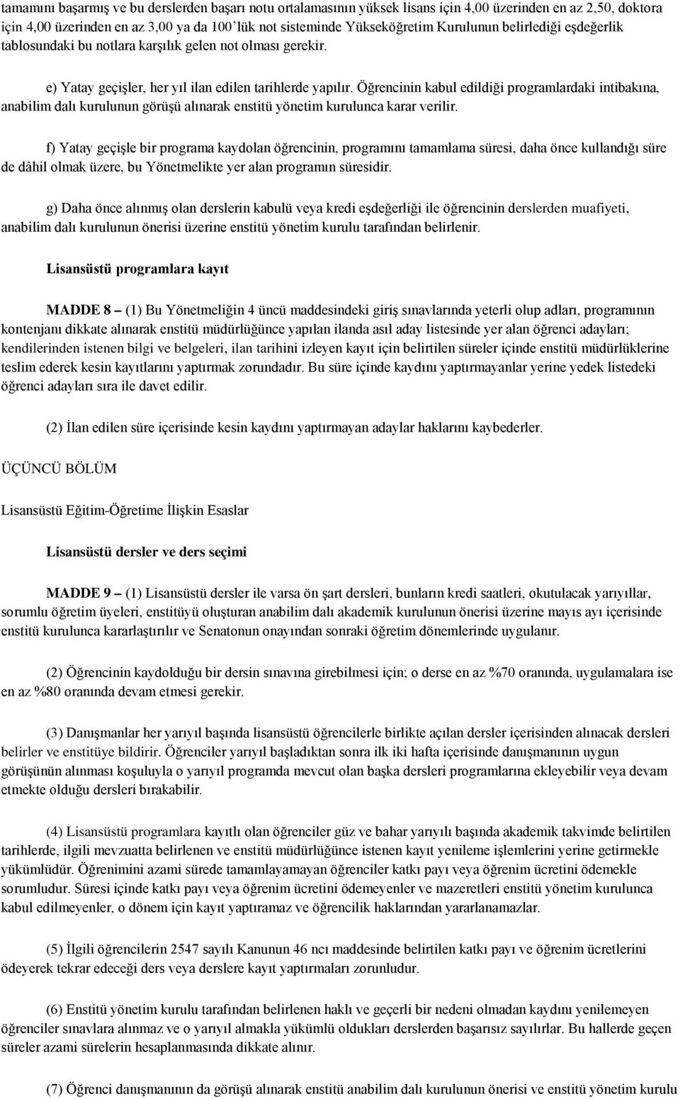 Öğrencinin kabul edildiği programlardaki intibakına, anabilim dalı kurulunun görüşü alınarak enstitü yönetim kurulunca karar verilir.