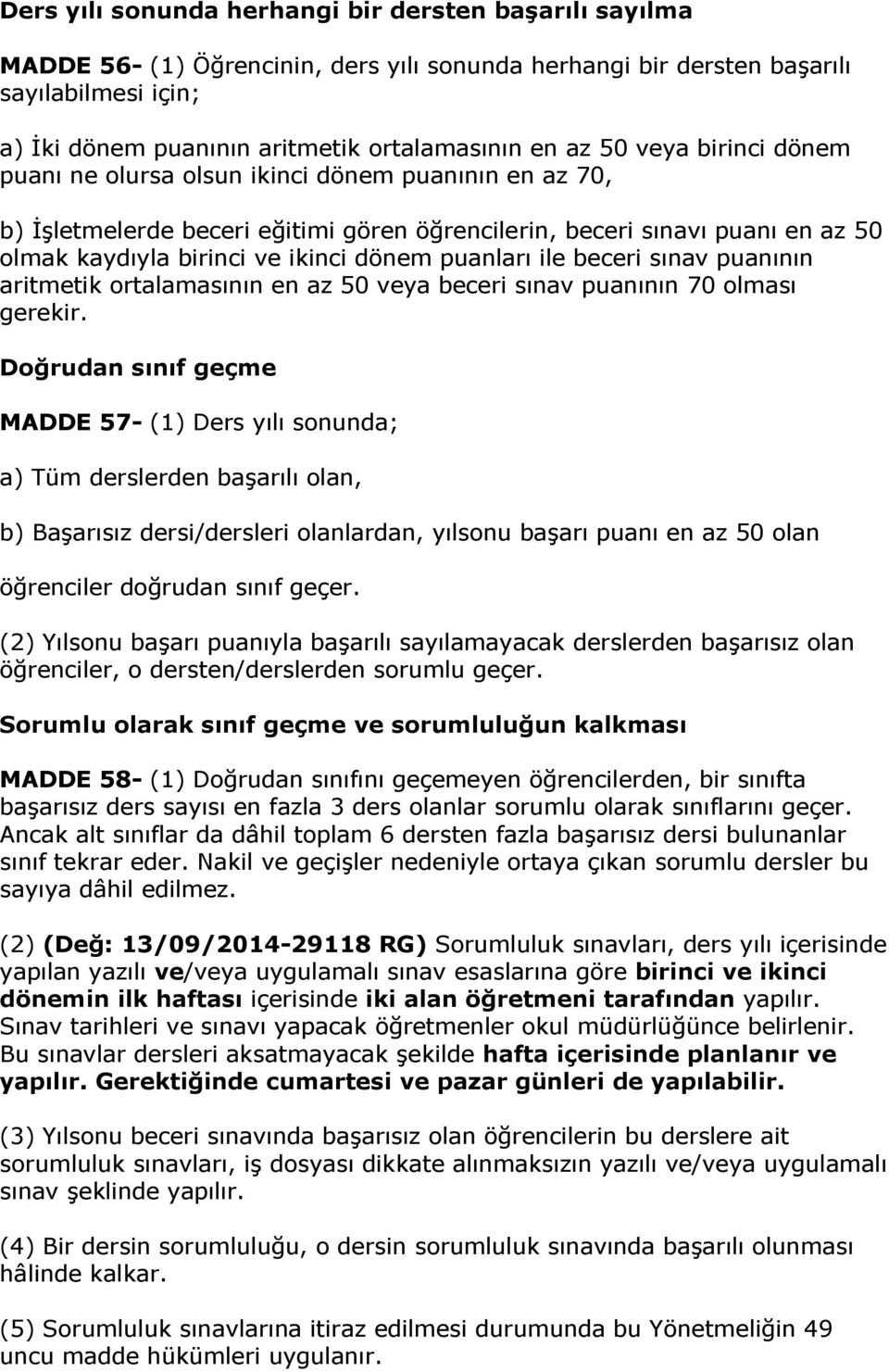 puanları ile beceri sınav puanının aritmetik ortalamasının en az 50 veya beceri sınav puanının 70 olması gerekir.