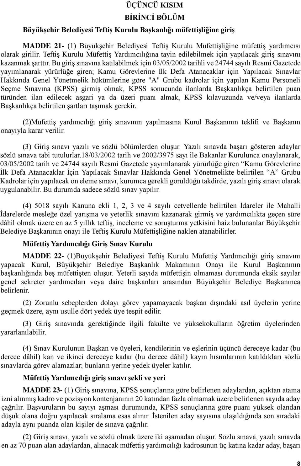 Bu giriş sınavına katılabilmek için 03/05/2002 tarihli ve 24744 sayılı Resmi Gazetede yayımlanarak yürürlüğe giren; Kamu Görevlerine İlk Defa Atanacaklar için Yapılacak Sınavlar Hakkında Genel