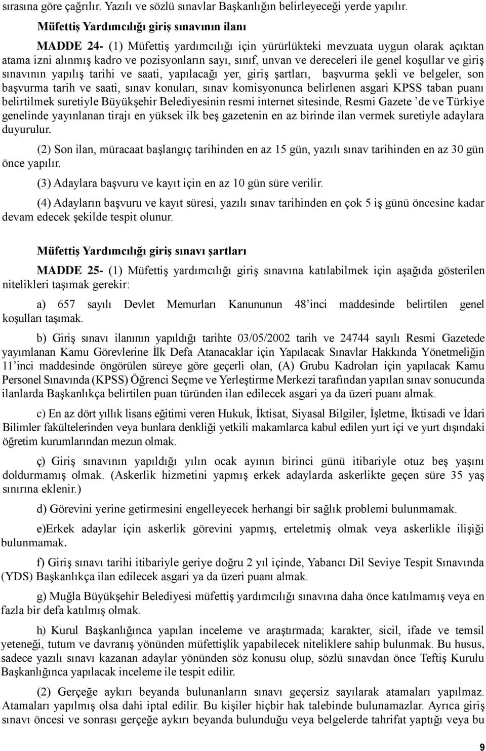 dereceleri ile genel koşullar ve giriş sınavının yapılış tarihi ve saati, yapılacağı yer, giriş şartları, başvurma şekli ve belgeler, son başvurma tarih ve saati, sınav konuları, sınav komisyonunca