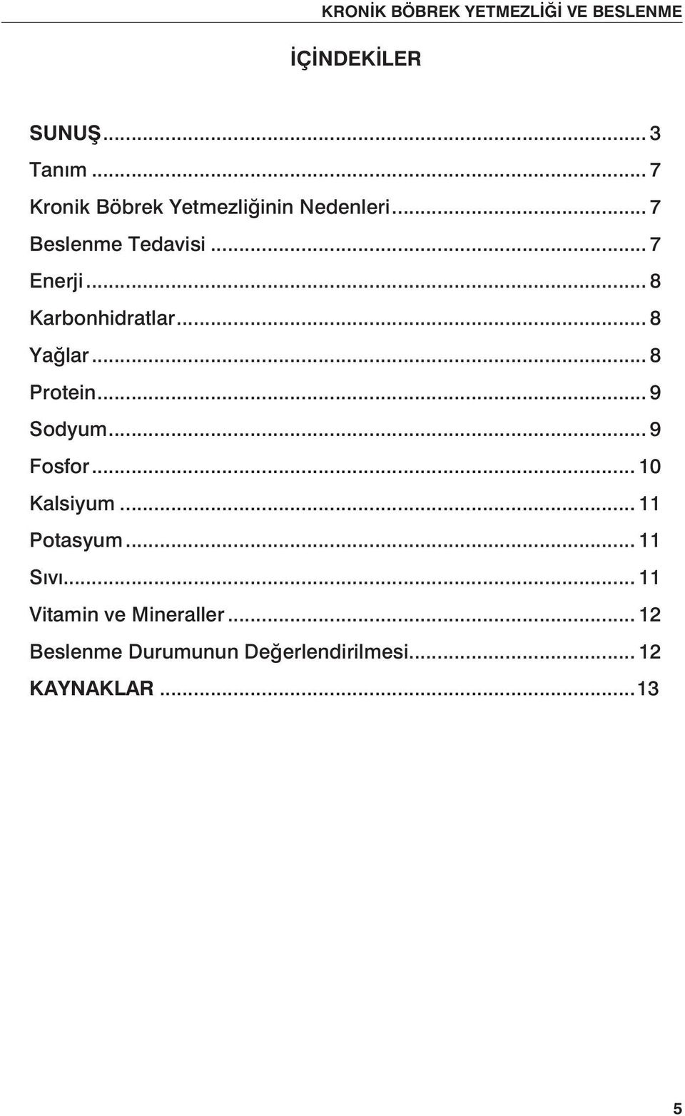 .. 8 Karbonhidratlar... 8 Yağlar... 8 Protein... 9 Sodyum... 9 Fosfor... 10 Kalsiyum.