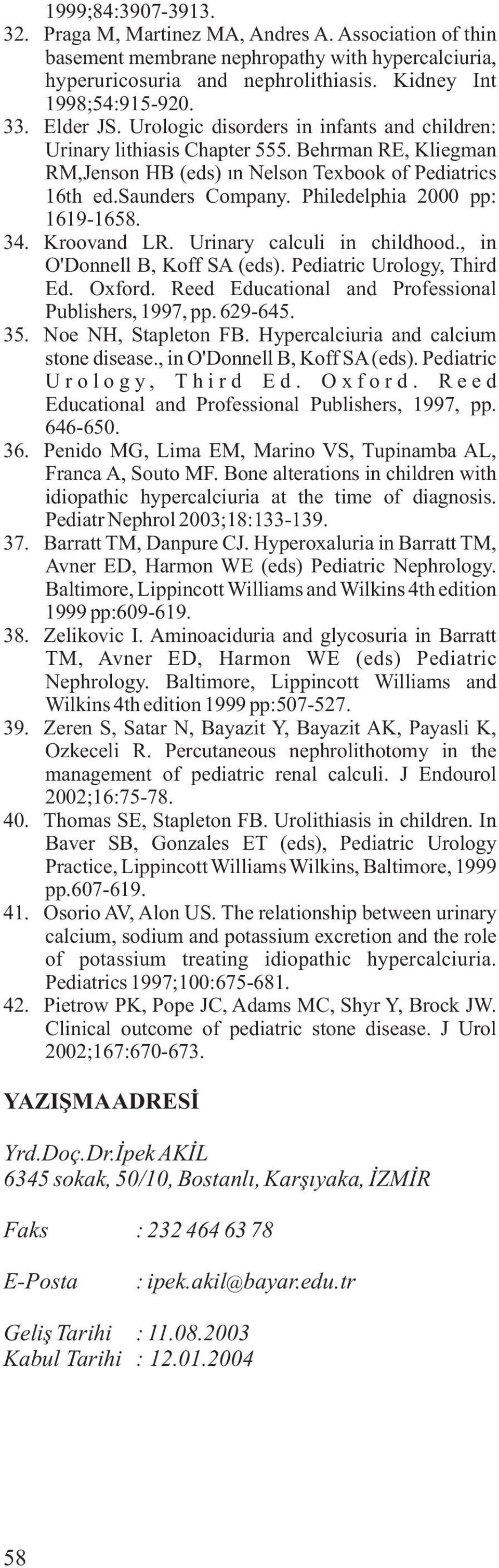 Philedelphia 000 pp: 1619-165. 3. Kroovand LR. Urinary calculi in childhood., in O'Donnell B, Koff SA (eds). Pediatric Urology, Third Ed. Oxford.