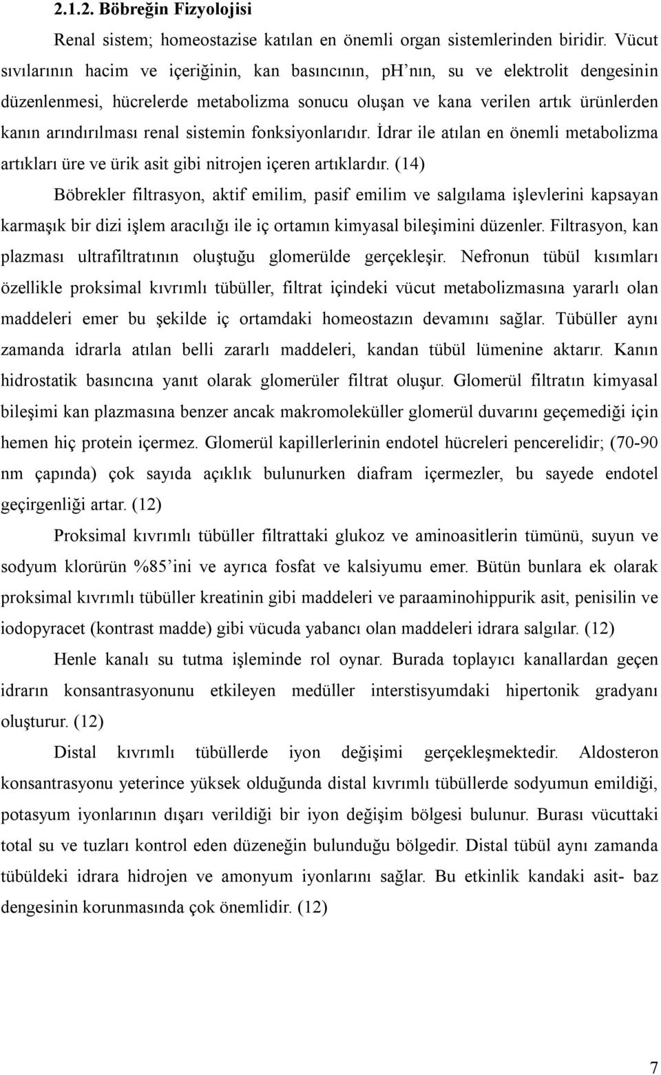 renal sistemin fonksiyonlarıdır. İdrar ile atılan en önemli metabolizma artıkları üre ve ürik asit gibi nitrojen içeren artıklardır.