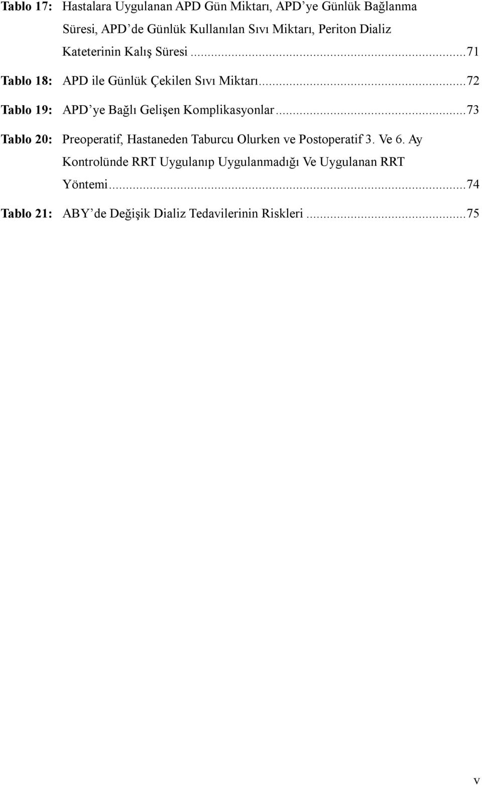 .. 72 Tablo 19: APD ye Bağlı Gelişen Komplikasyonlar.