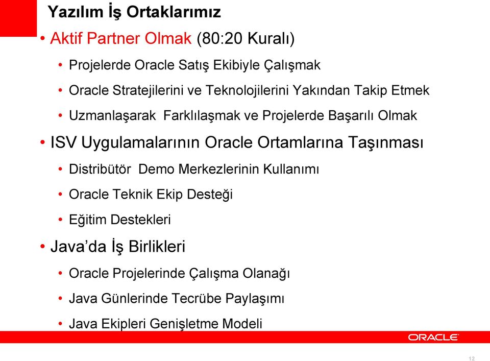 Uygulamalarının Oracle Ortamlarına Taşınması Distribütör Demo Merkezlerinin Kullanımı Oracle Teknik Ekip Desteği Eğitim