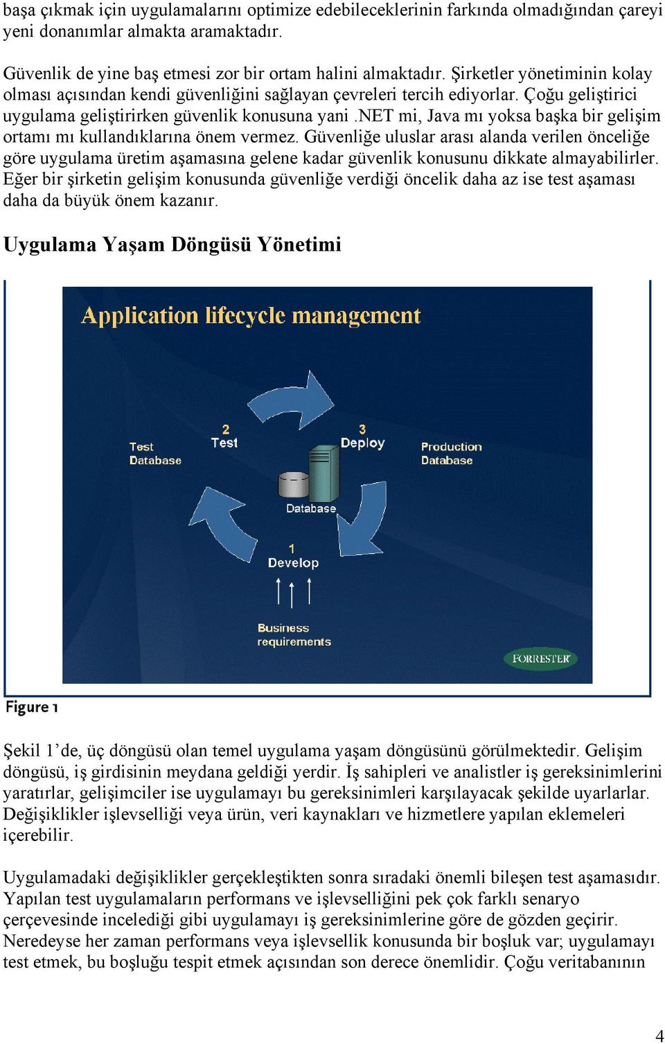 net mi, Java mı yoksa başka bir gelişim ortamı mı kullandıklarına önem vermez.