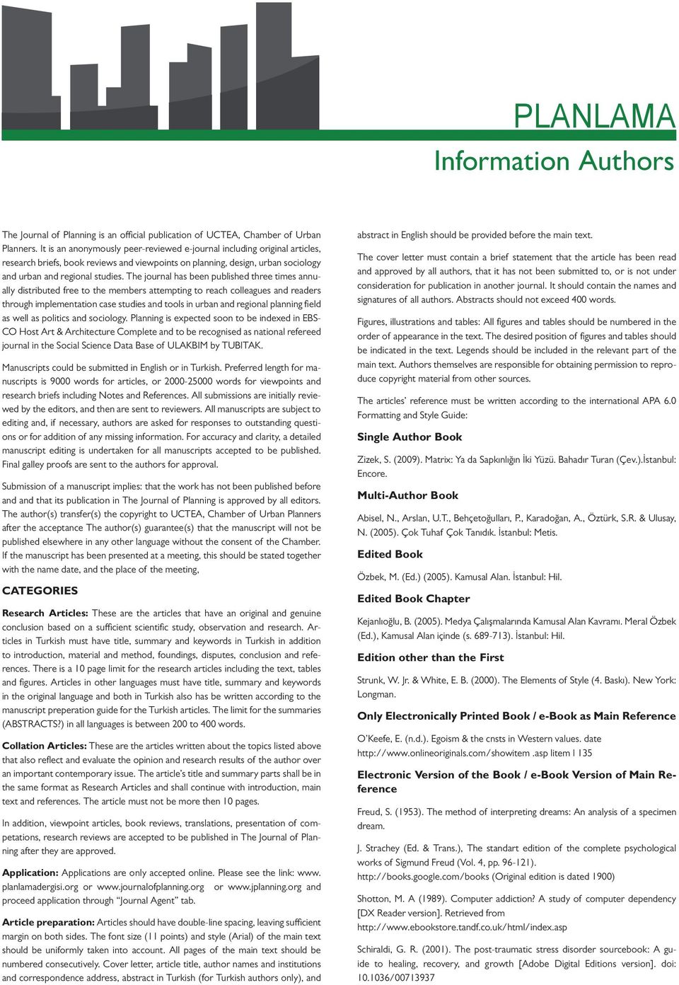 The journal has been published three times annually distributed free to the members attempting to reach colleagues and readers through implementation case studies and tools in urban and regional