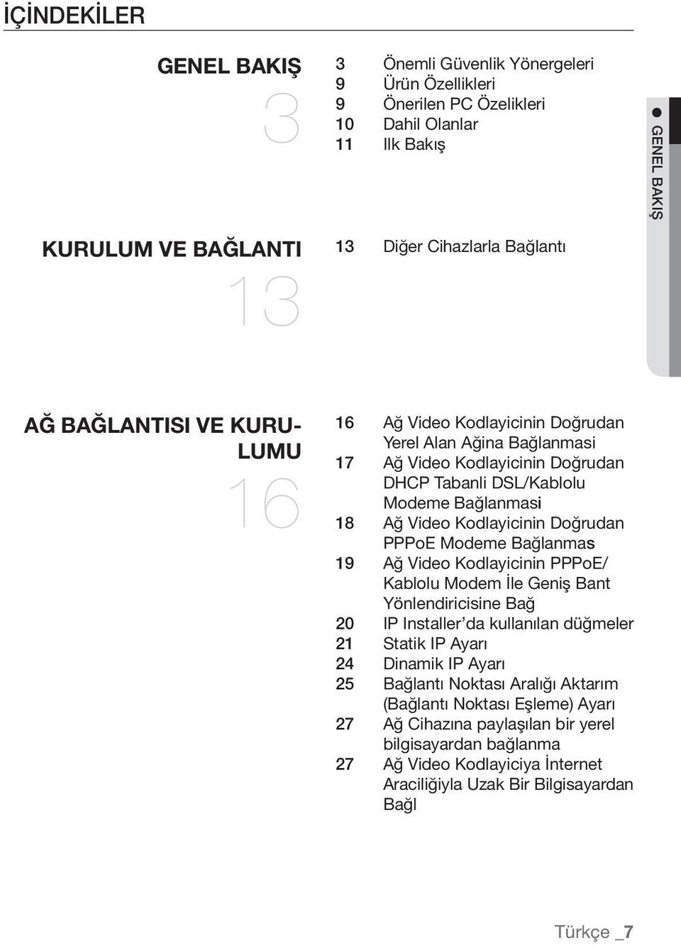 Doğrudan PPPoE Modeme Bağlanmas 19 Ağ Video Kodlayicinin PPPoE/ Kablolu Modem İle Geniş Bant Yönlendiricisine Bağ 20 IP Installer da kullanılan düğmeler 21 Statik IP Ayarı 24 Dinamik IP Ayarı 25