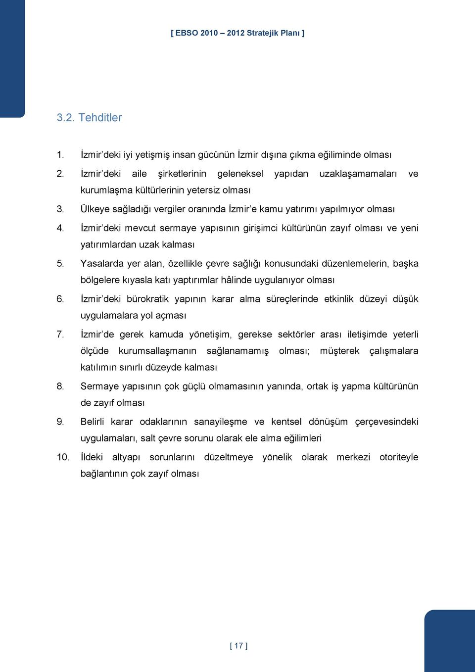 İzmir deki mevcut sermaye yapısının girişimci kültürünün zayıf olması ve yeni yatırımlardan uzak kalması 5.