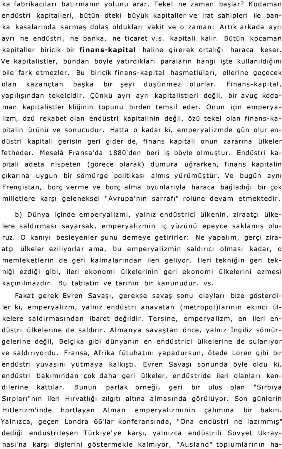 s. kapitali kalır. Bütün kocaman kapitaller biricik bir finans-kapital haline girerek ortalığı haraca keser.