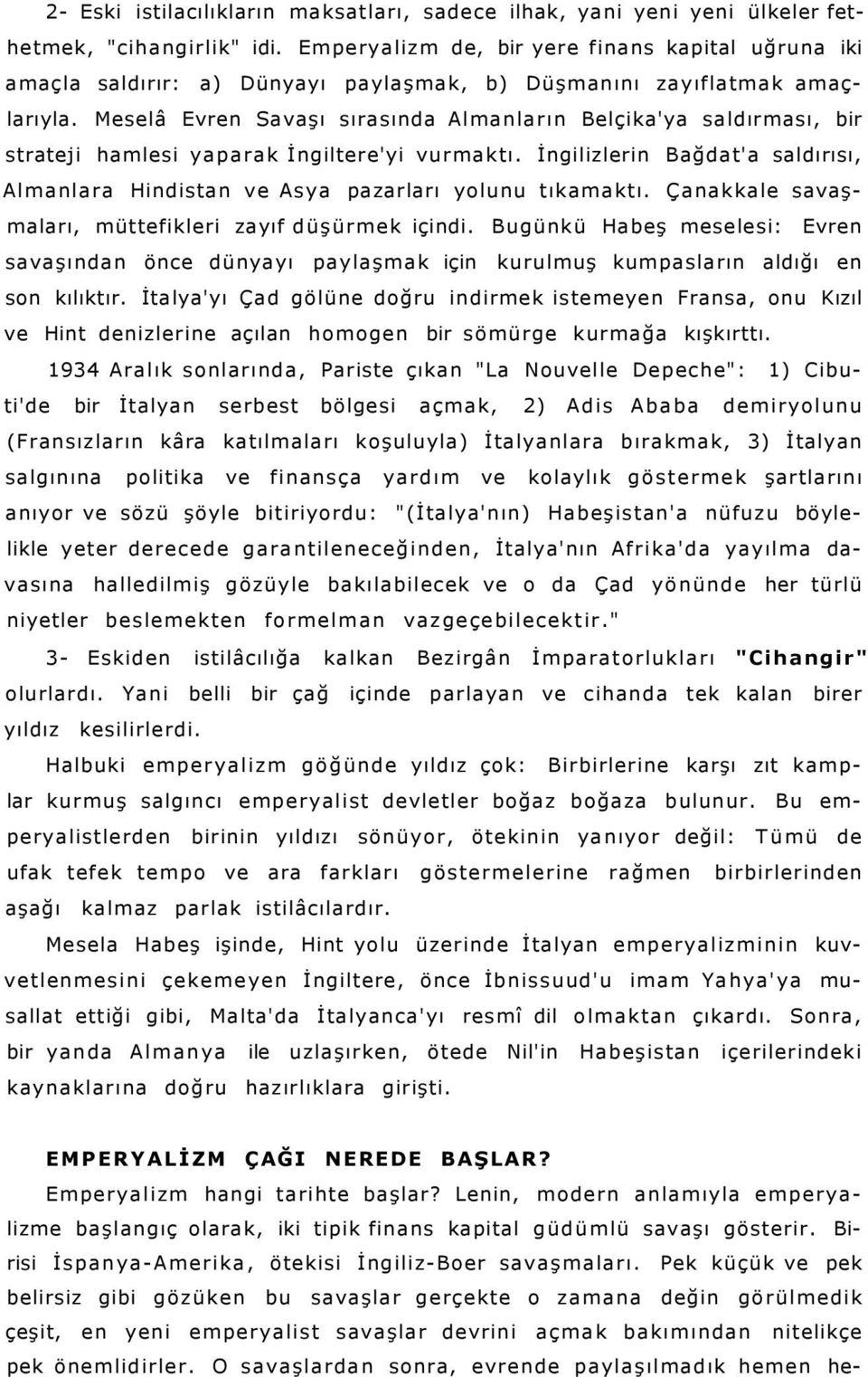 Meselâ Evren Savaşı sırasında Almanların Belçika'ya saldırması, bir strateji hamlesi yaparak İngiltere'yi vurmaktı.