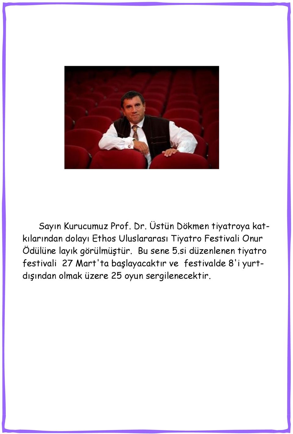 Tiyatro Festivali Onur Ödülüne layık görülmüştür. Bu sene 5.