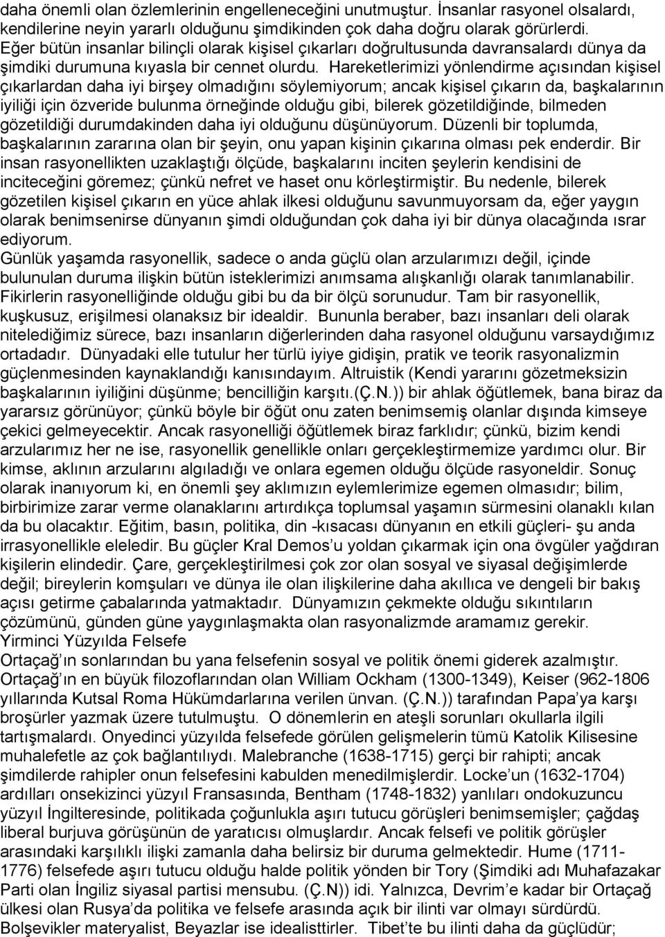 Hareketlerimizi yönlendirme açısından kişisel çıkarlardan daha iyi birşey olmadığını söylemiyorum; ancak kişisel çıkarın da, başkalarının iyiliği için özveride bulunma örneğinde olduğu gibi, bilerek