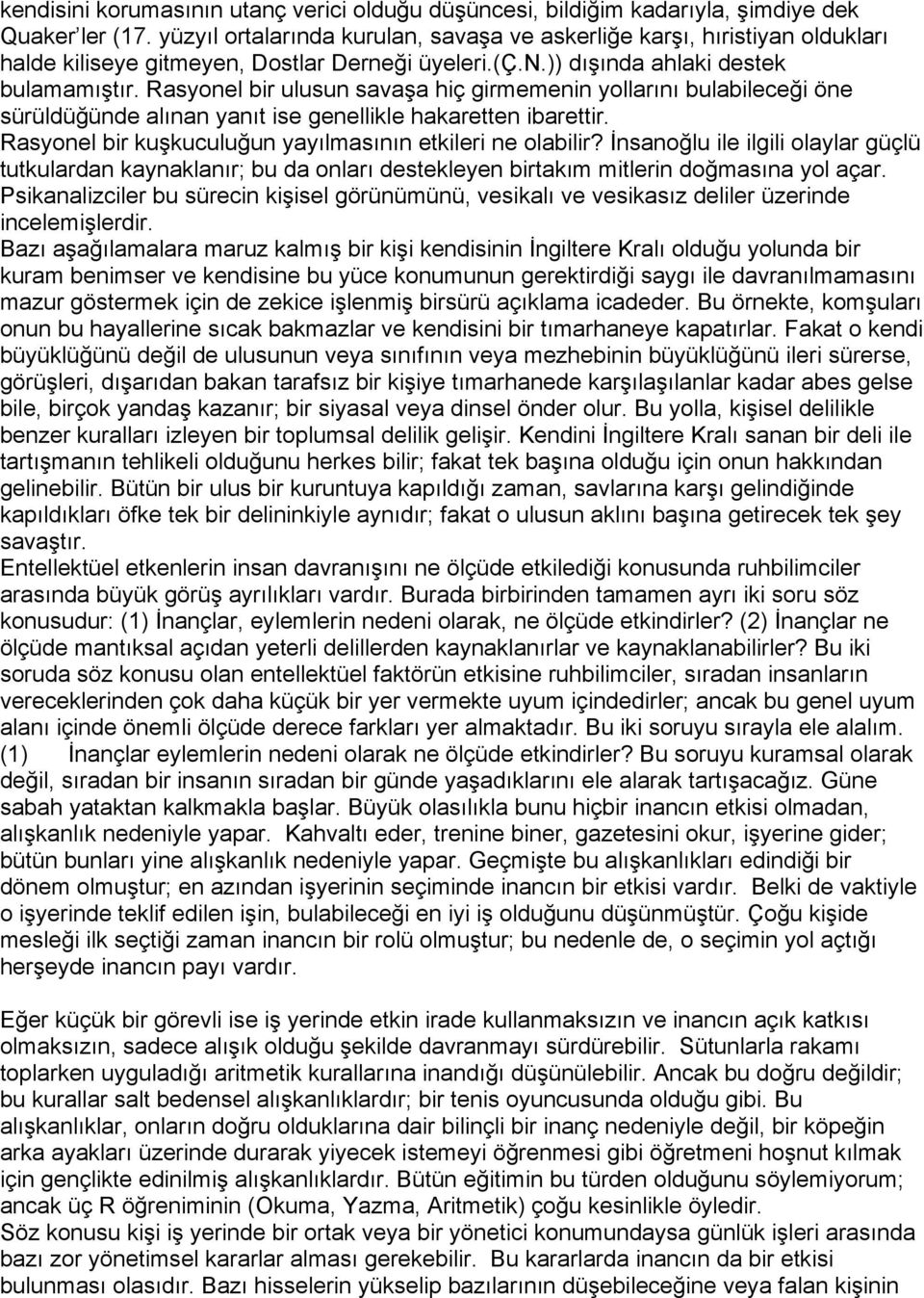 Rasyonel bir ulusun savaşa hiç girmemenin yollarını bulabileceği öne sürüldüğünde alınan yanıt ise genellikle hakaretten ibarettir. Rasyonel bir kuşkuculuğun yayılmasının etkileri ne olabilir?