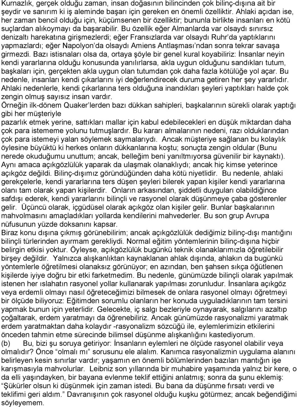 Bu özellik eğer Almanlarda var olsaydı sınırsız denizaltı harekatına girişmezlerdi; eğer Fransızlarda var olsaydı Ruhr da yaptıklarını yapmazlardı; eğer Napolyon da olsaydı Amiens Antlaşması ndan