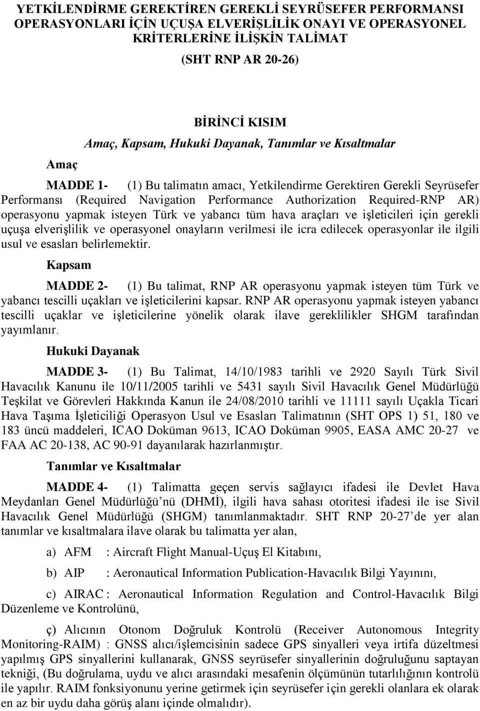 operasyonu yapmak isteyen Türk ve yabancı tüm hava araçları ve işleticileri için gerekli uçuşa elverişlilik ve operasyonel onayların verilmesi ile icra edilecek operasyonlar ile ilgili usul ve