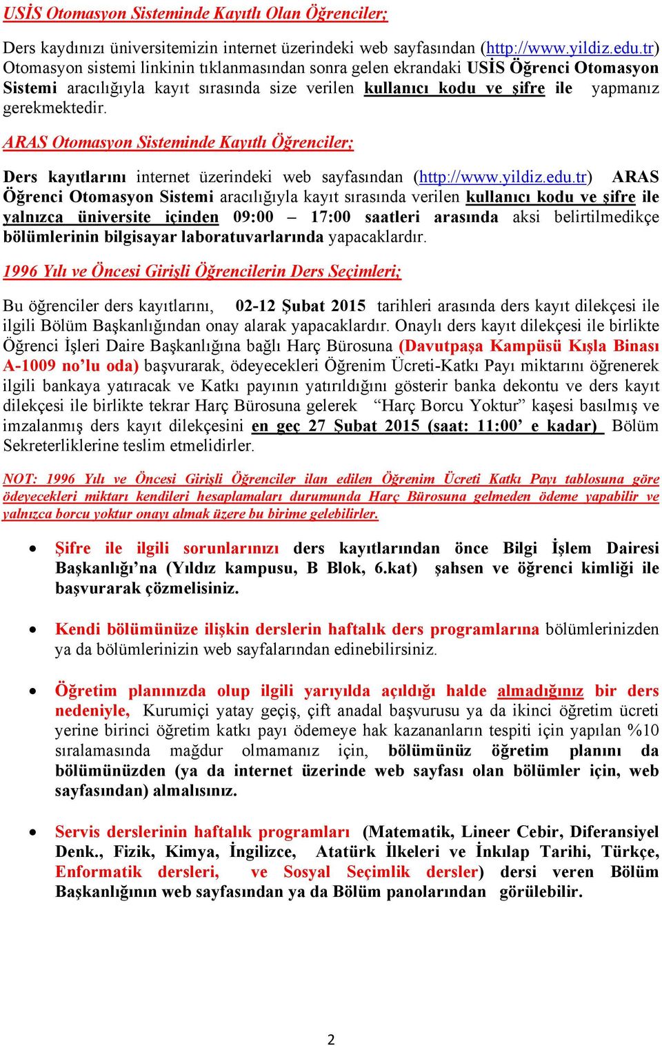 ARAS Otomasyon Sisteminde Kayıtlı Öğrenciler; Ders kayıtlarını internet üzerindeki web sayfasından (http://www.yildiz.edu.