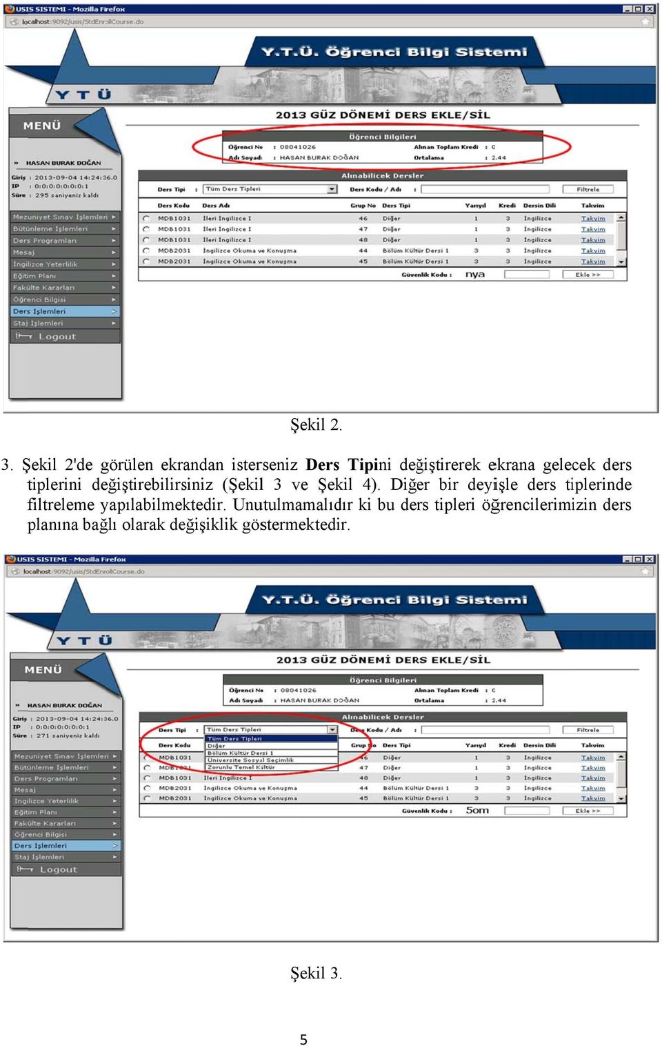 ders tiplerini değiştirebilirsiniz (Şekill 3 ve Şekil 4).