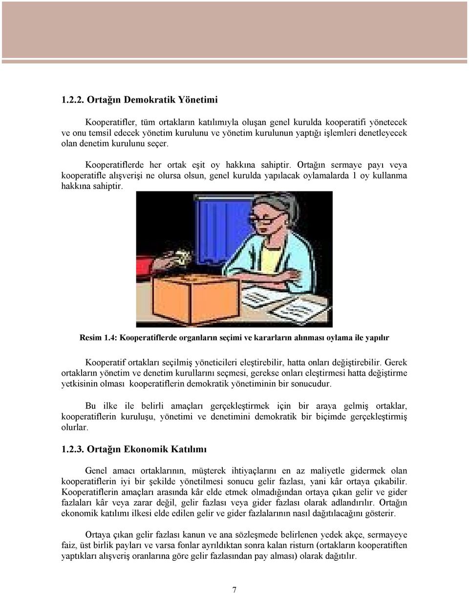 Ortağın sermaye payı veya kooperatifle alışverişi ne olursa olsun, genel kurulda yapılacak oylamalarda 1 oy kullanma hakkına sahiptir. Resim 1.