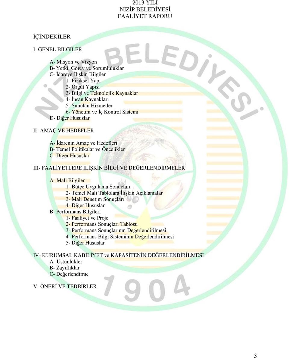 C- Diğer Hususlar III- FAALİYETLERE İLİŞKİN BİLGİ VE DEĞERLENDİRMELER A- Mali Bilgiler 1- Bütçe Uygulama Sonuçları 2- Temel Mali Tablolara İlişkin Açıklamalar 3- Mali Denetim Sonuçları 4- Diğer