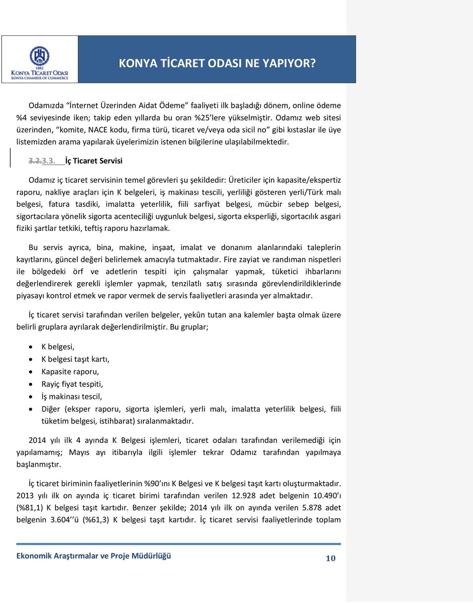 2.3.3. İç Ticaret Servisi Odamız iç ticaret servisinin temel görevleri şu şekildedir: Üreticiler için kapasite/ekspertiz raporu, nakliye araçları için K belgeleri, iş makinası tescili, yerliliği