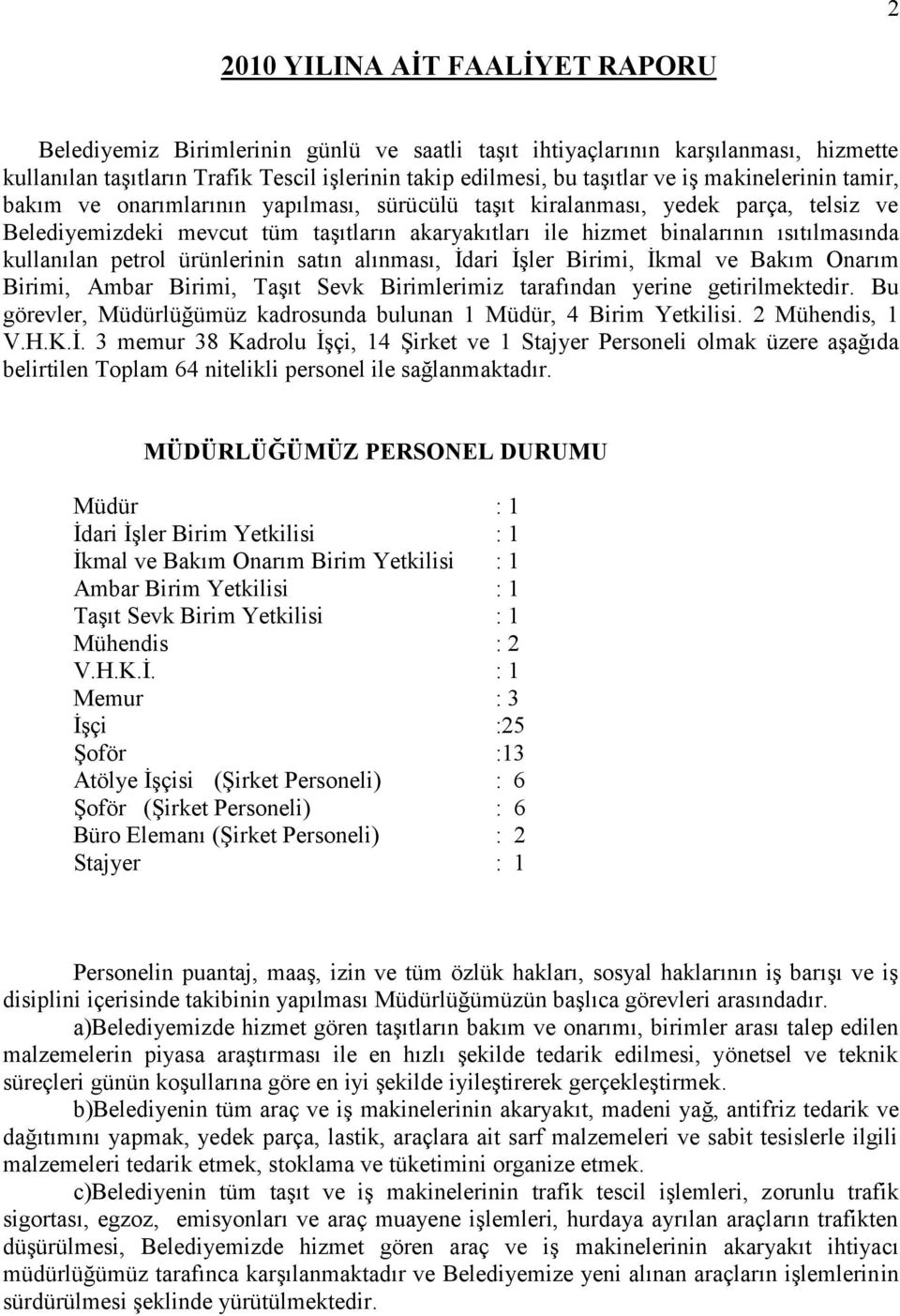 kullanılan petrol ürünlerinin satın alınması, İdari İşler Birimi, İkmal ve Bakım Onarım Birimi, Ambar Birimi, Taşıt Sevk Birimlerimiz tarafından yerine getirilmektedir.