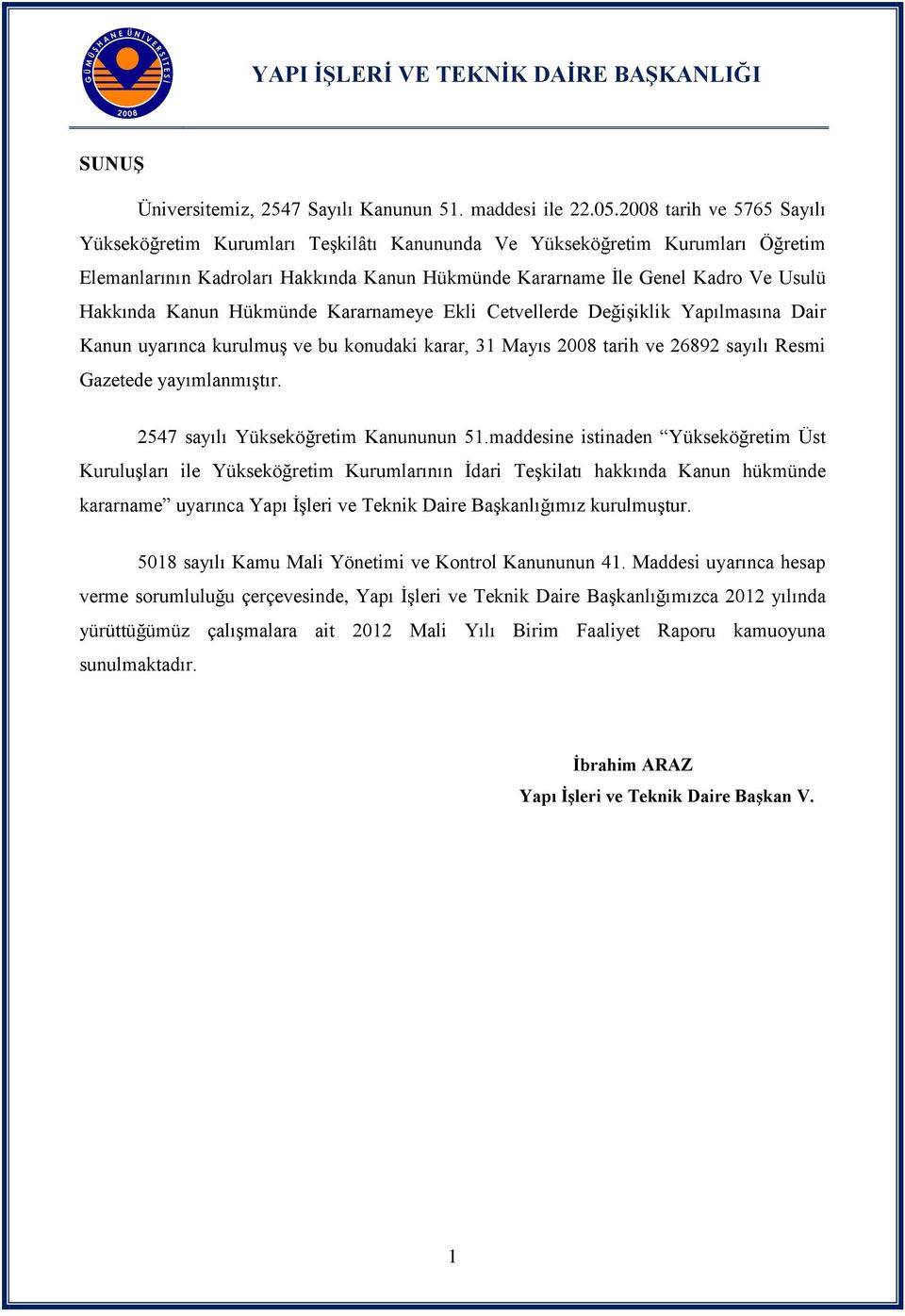 Kanun Hükmünde Kararnameye Ekli Cetvellerde Değişiklik Yapılmasına Dair Kanun uyarınca kurulmuş ve bu konudaki karar, 31 Mayıs 2008 tarih ve 26892 sayılı Resmi Gazetede yayımlanmıştır.