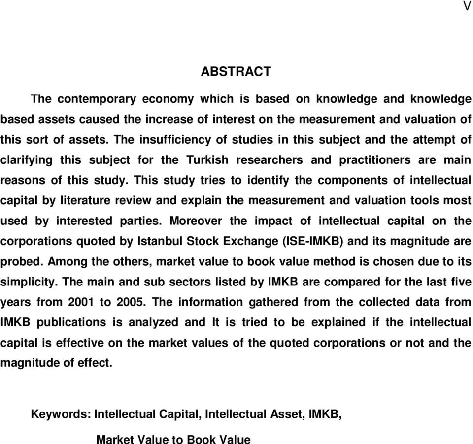 This study tries to identify the components of intellectual capital by literature review and explain the measurement and valuation tools most used by interested parties.