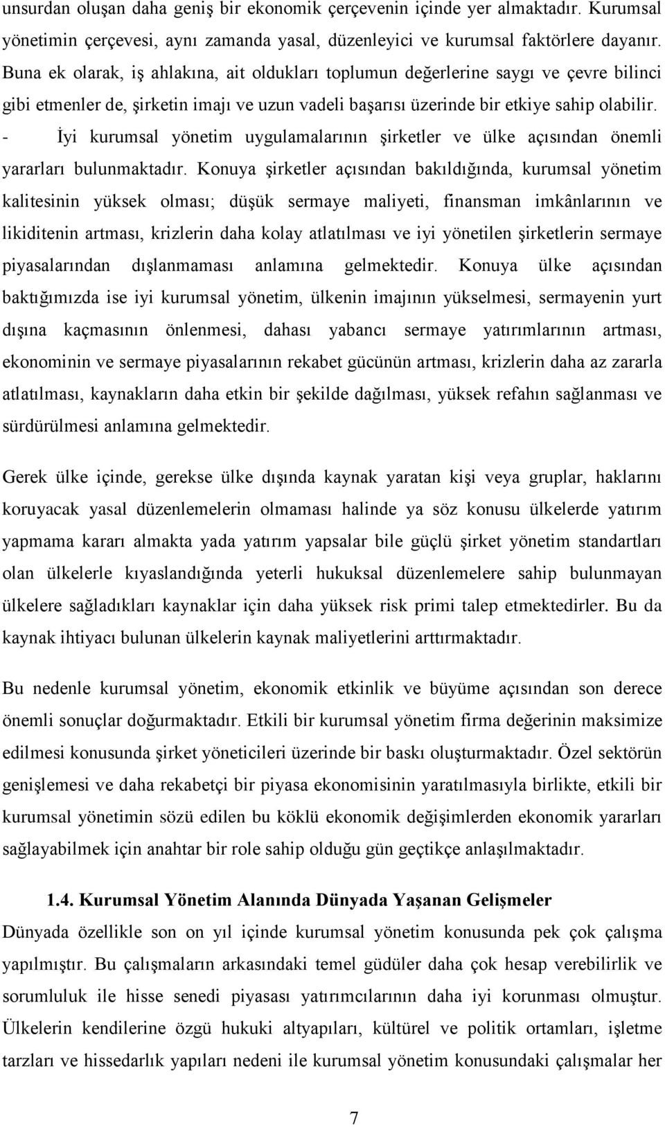 - İyi kurumsal yönetim uygulamalarının şirketler ve ülke açısından önemli yararları bulunmaktadır.