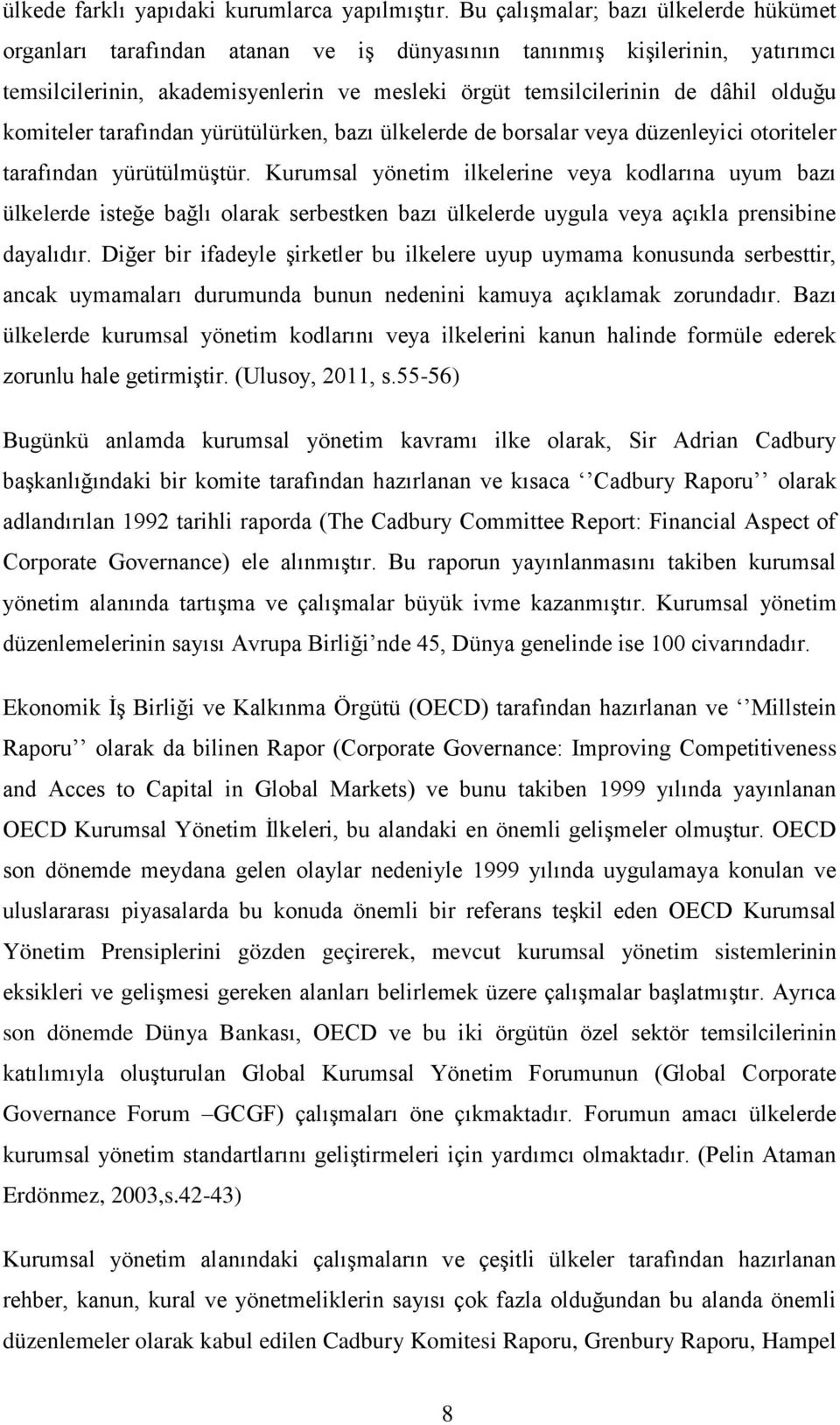 komiteler tarafından yürütülürken, bazı ülkelerde de borsalar veya düzenleyici otoriteler tarafından yürütülmüştür.