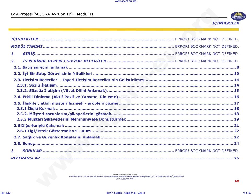 .. 15 2.4. Etkili Dinleme (Aktif Pasif ve Yansıtıcı Dinleme)... 16 2.5. İlişkiler, etkili müşteri hizmeti - problem çözme... 17 2.5.1 İlişki Kurmak... 18 2.5.2. Müşteri sorunlarını/şikayetlerini çözmek.